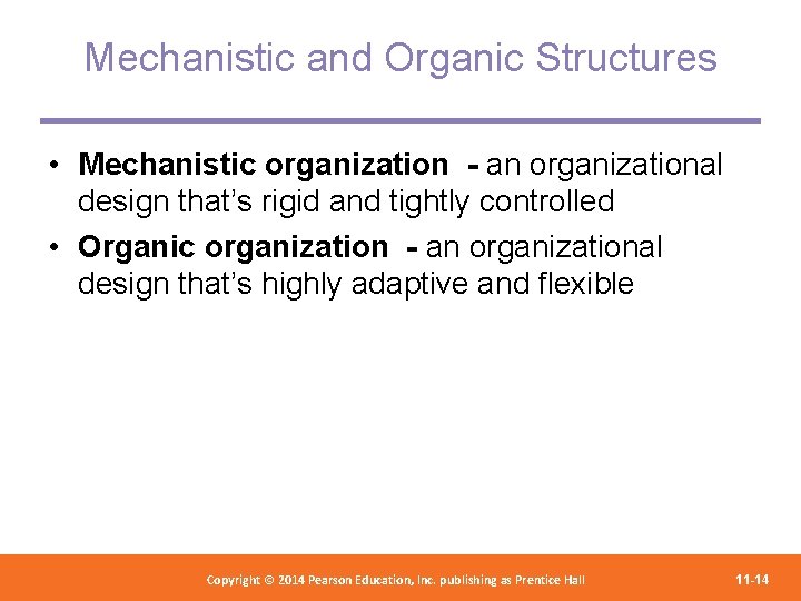 Mechanistic and Organic Structures • Mechanistic organization - an organizational design that’s rigid and