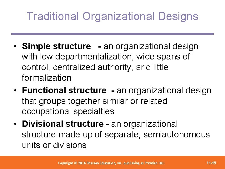 Traditional Organizational Designs • Simple structure - an organizational design with low departmentalization, wide