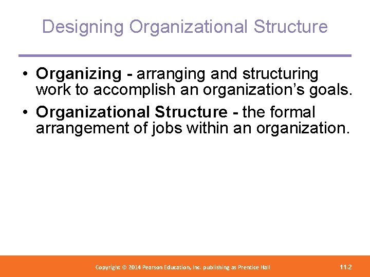 Designing Organizational Structure • Organizing - arranging and structuring work to accomplish an organization’s