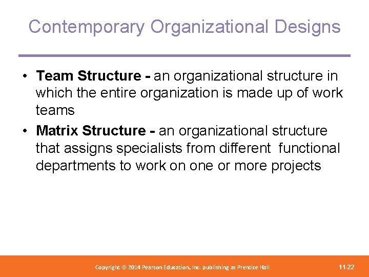 Contemporary Organizational Designs • Team Structure - an organizational structure in which the entire