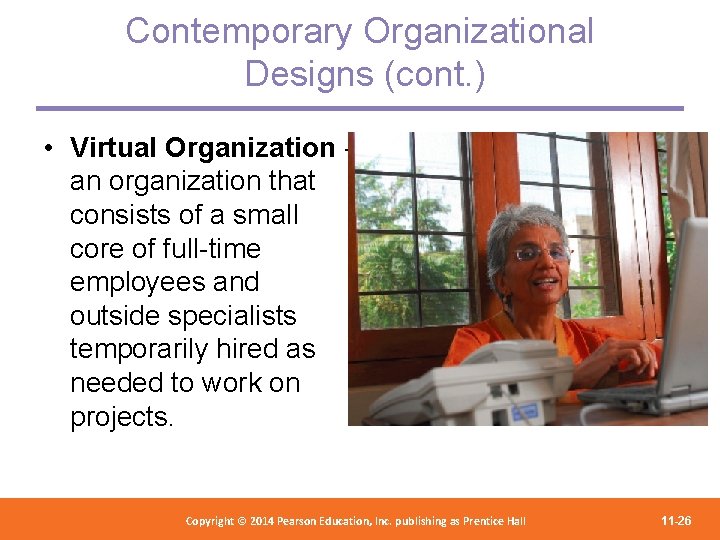 Contemporary Organizational Designs (cont. ) • Virtual Organization an organization that consists of a