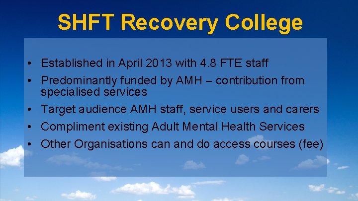 SHFT Recovery College • Established in April 2013 with 4. 8 FTE staff •