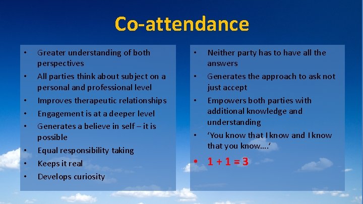 Co-attendance • • Greater understanding of both perspectives All parties think about subject on