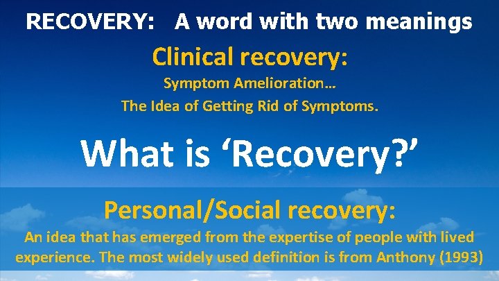 RECOVERY: A word with two meanings Clinical recovery: Symptom Amelioration… The Idea of Getting