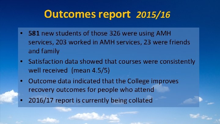 Outcomes report 2015/16 • 581 new students of those 326 were using AMH services,