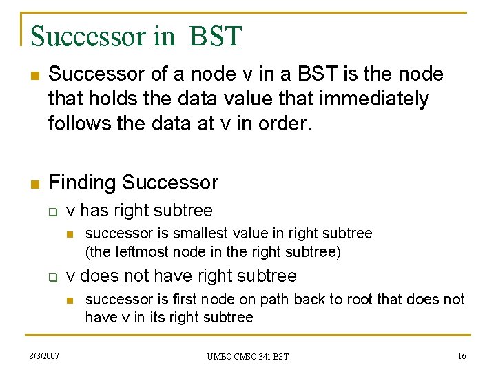 Successor in BST n Successor of a node v in a BST is the