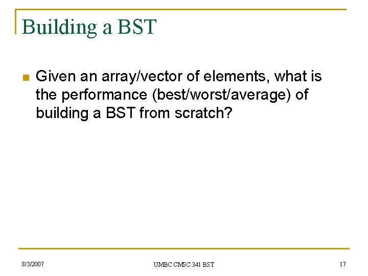 Building a BST n Given an array/vector of elements, what is the performance (best/worst/average)
