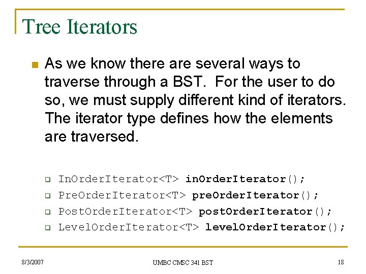 Tree Iterators n As we know there are several ways to traverse through a