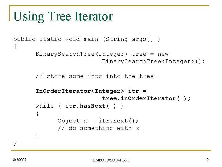 Using Tree Iterator public static void main (String args[] ) { Binary. Search. Tree<Integer>