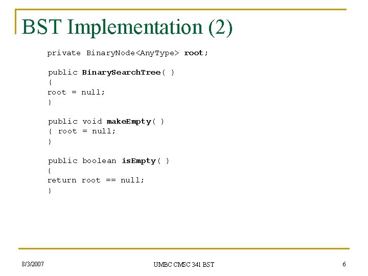 BST Implementation (2) private Binary. Node<Any. Type> root; public Binary. Search. Tree( ) {