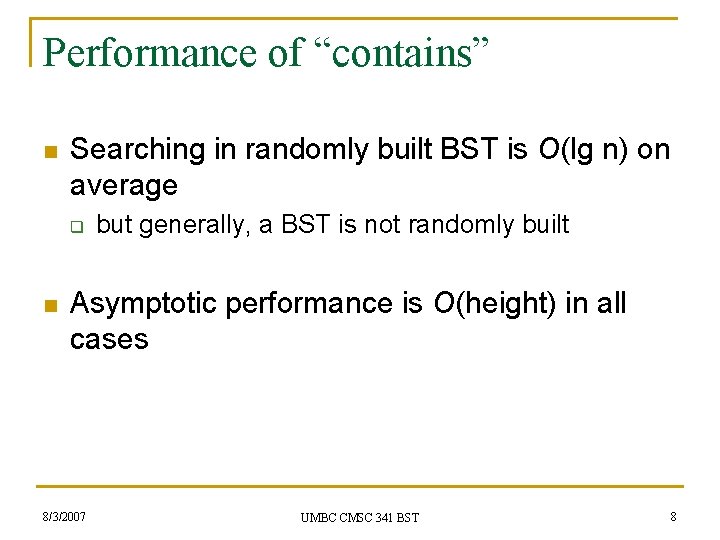 Performance of “contains” n Searching in randomly built BST is O(lg n) on average