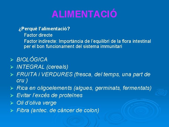 ALIMENTACIÓ ¿Perquè l’alimentació? Factor directe Factor indirecte: Importància de l’equilibri de la flora intestinal