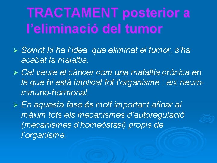 TRACTAMENT posterior a l’eliminació del tumor Sovint hi ha l’idea que eliminat el tumor,