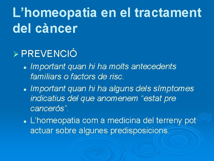 L’homeopatia en el tractament del càncer Ø PREVENCIÓ l l l Important quan hi