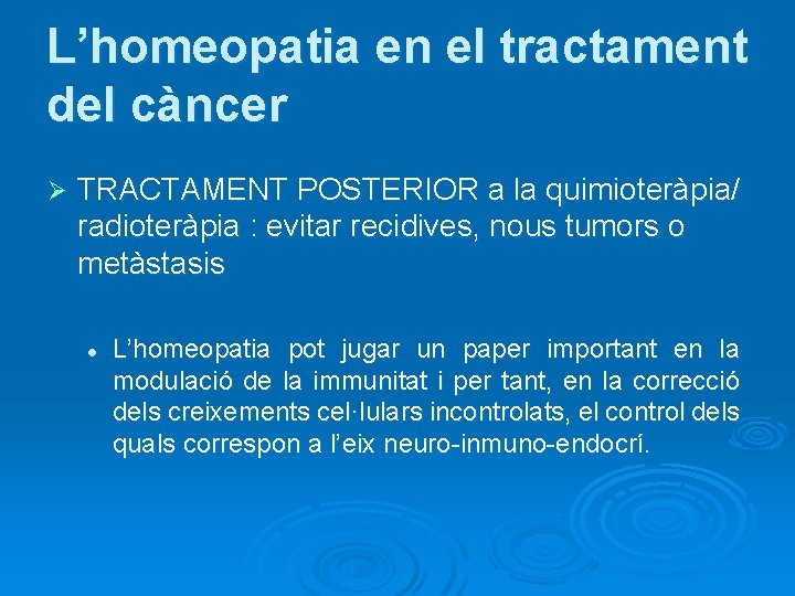 L’homeopatia en el tractament del càncer Ø TRACTAMENT POSTERIOR a la quimioteràpia/ radioteràpia :