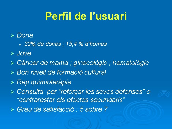 Perfil de l’usuari Ø Dona l 32% de dones ; 15, 4 % d’homes