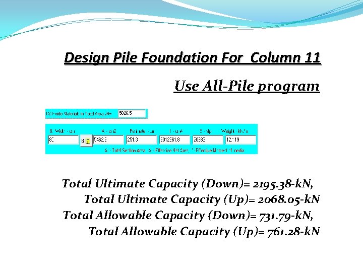 Design Pile Foundation For Column 11 Use All-Pile program Total Ultimate Capacity (Down)= 2195.