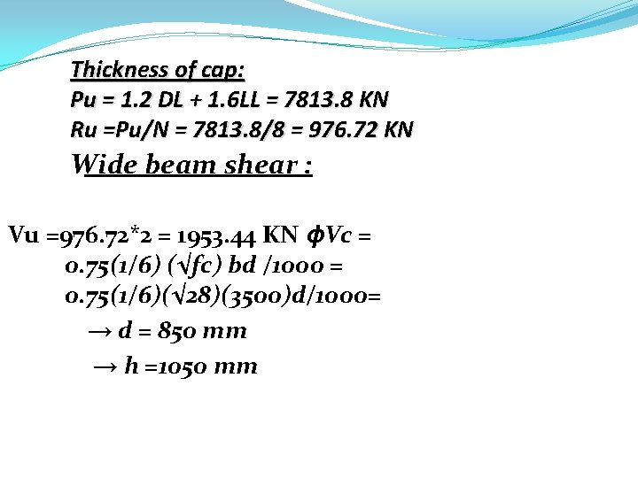 Thickness of cap: Pu = 1. 2 DL + 1. 6 LL = 7813.