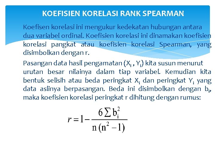 KOEFISIEN KORELASI RANK SPEARMAN Koefisen korelasi ini mengukur kedekatan hubungan antara dua variabel ordinal.