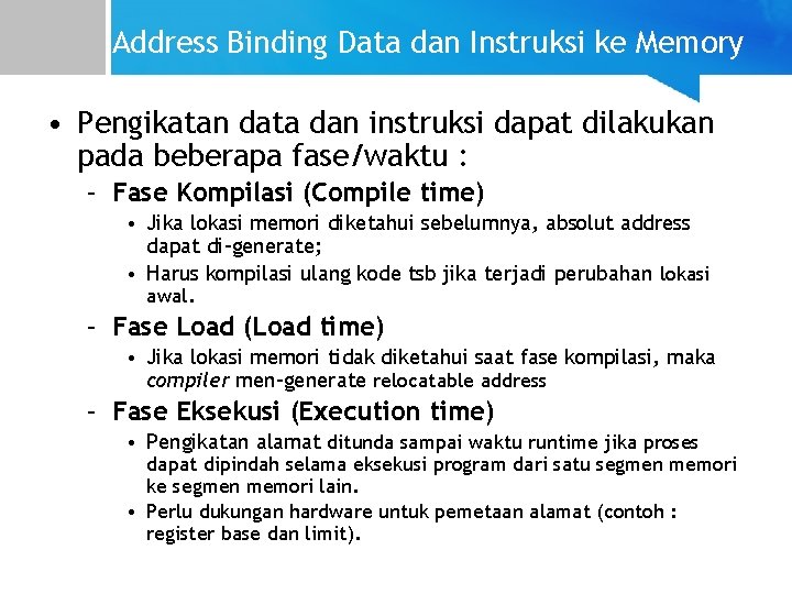 Address Binding Data dan Instruksi ke Memory • Pengikatan data dan instruksi dapat dilakukan