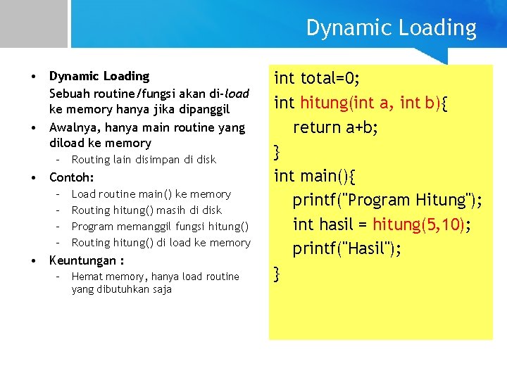 Dynamic Loading • Dynamic Loading Sebuah routine/fungsi akan di-load ke memory hanya jika dipanggil