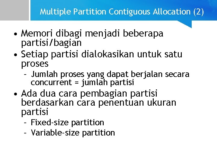 Multiple Partition Contiguous Allocation (2) • Memori dibagi menjadi beberapa partisi/bagian • Setiap partisi