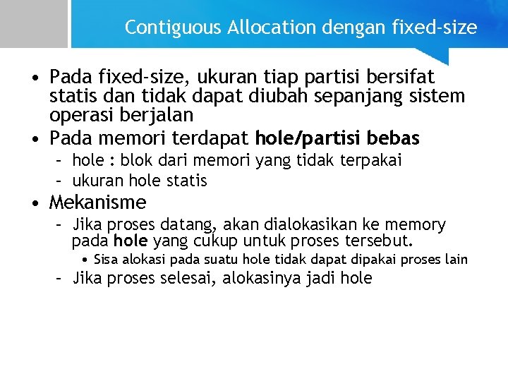 Contiguous Allocation dengan fixed-size • Pada fixed-size, ukuran tiap partisi bersifat statis dan tidak