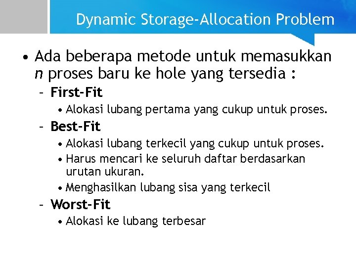 Dynamic Storage-Allocation Problem • Ada beberapa metode untuk memasukkan n proses baru ke hole