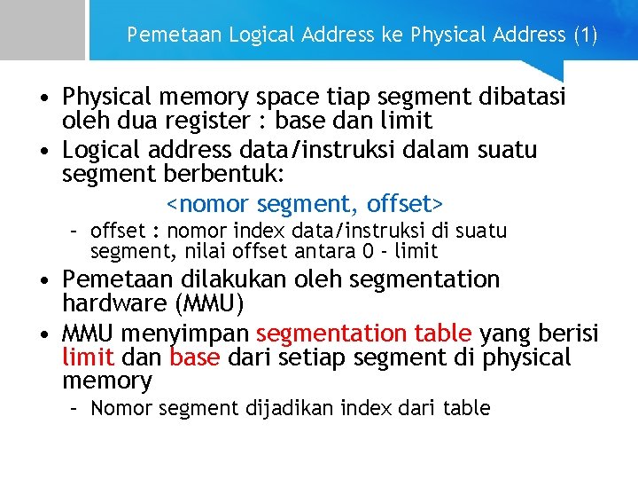 Pemetaan Logical Address ke Physical Address (1) • Physical memory space tiap segment dibatasi