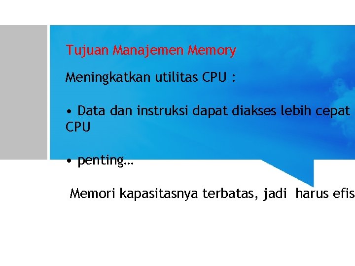 Tujuan Manajemen Memory Meningkatkan utilitas CPU : • Data dan instruksi dapat diakses lebih