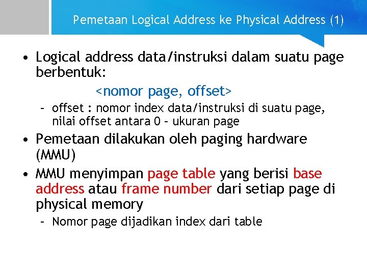 Pemetaan Logical Address ke Physical Address (1) • Logical address data/instruksi dalam suatu page