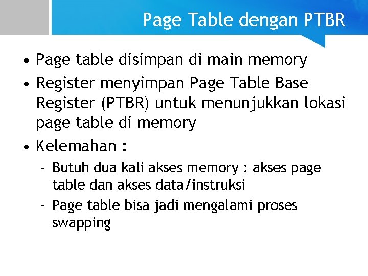 Page Table dengan PTBR • Page table disimpan di main memory • Register menyimpan