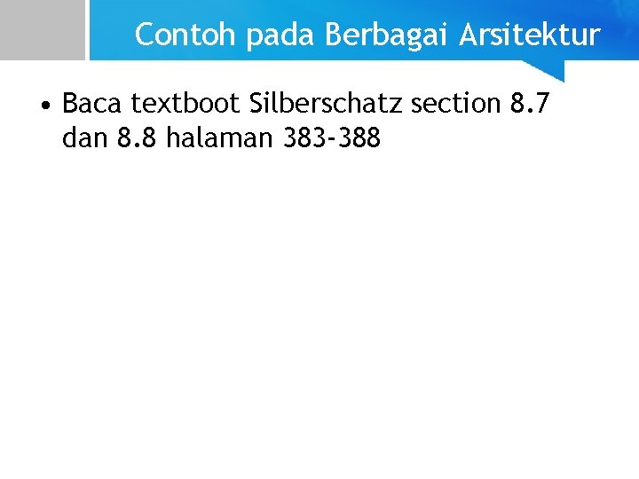 Contoh pada Berbagai Arsitektur • Baca textboot Silberschatz section 8. 7 dan 8. 8