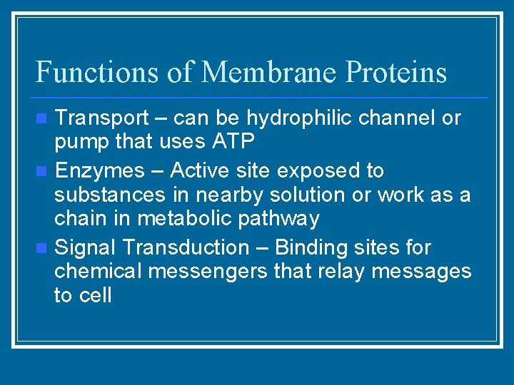 Functions of Membrane Proteins Transport – can be hydrophilic channel or pump that uses