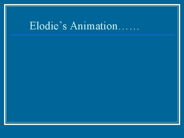 Elodie’s Animation…… 