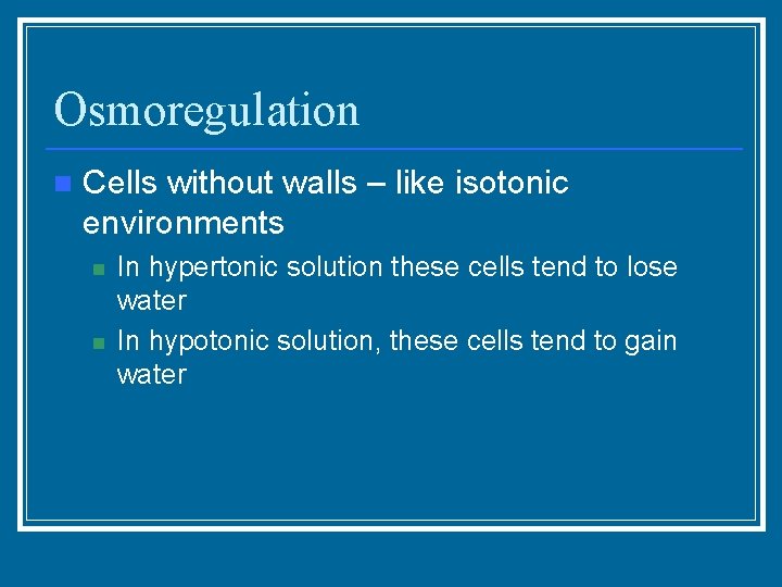 Osmoregulation n Cells without walls – like isotonic environments n n In hypertonic solution