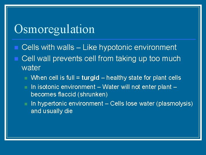 Osmoregulation n n Cells with walls – Like hypotonic environment Cell wall prevents cell