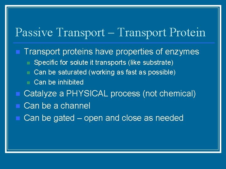 Passive Transport – Transport Protein n Transport proteins have properties of enzymes n n