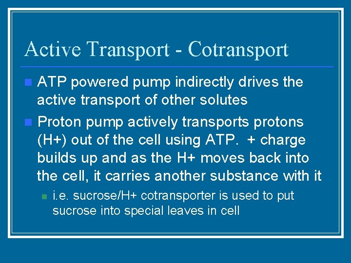 Active Transport - Cotransport ATP powered pump indirectly drives the active transport of other