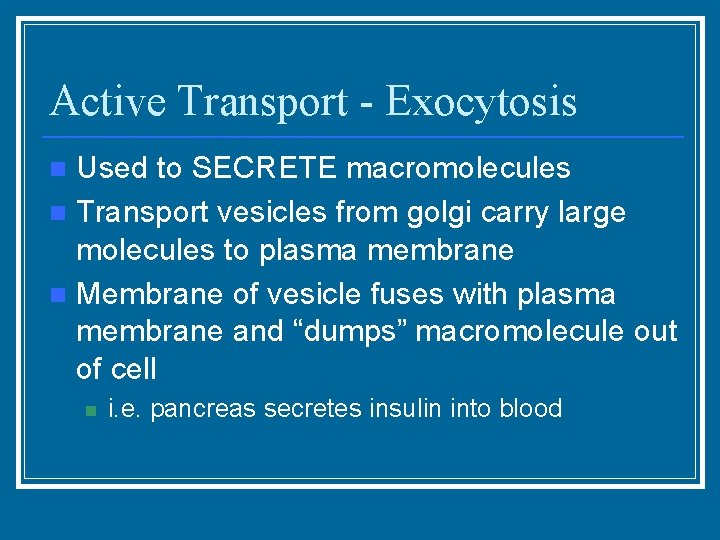Active Transport - Exocytosis Used to SECRETE macromolecules n Transport vesicles from golgi carry