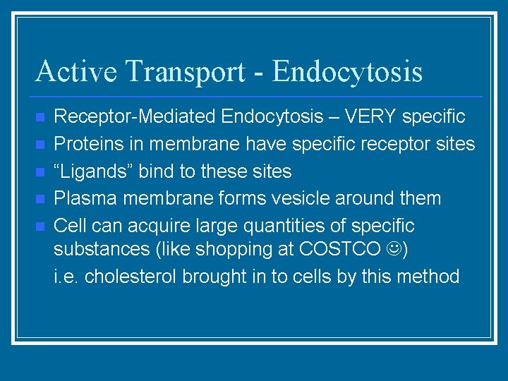 Active Transport - Endocytosis n n n Receptor-Mediated Endocytosis – VERY specific Proteins in