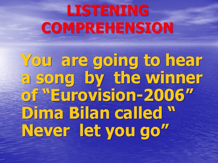 LISTENING COMPREHENSION You are going to hear a song by the winner of “Eurovision-2006”