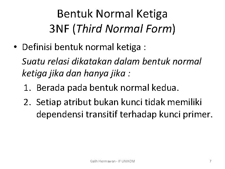 Bentuk Normal Ketiga 3 NF (Third Normal Form) • Definisi bentuk normal ketiga :