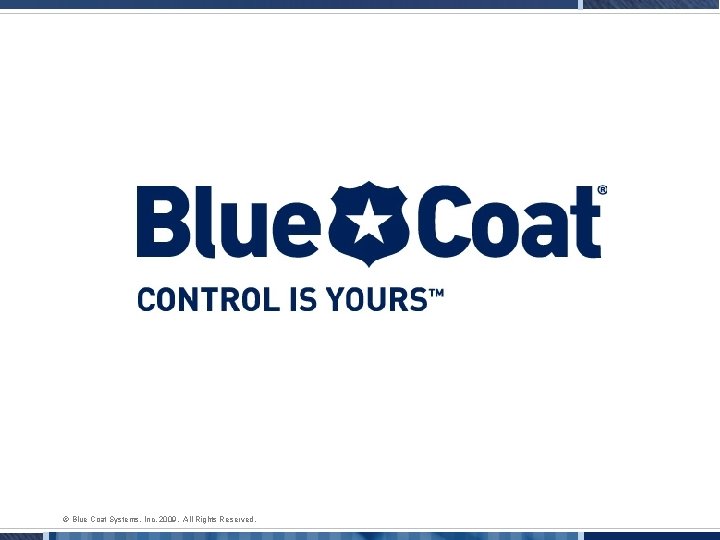 © Blue Coat Systems, Inc. 2009. All Rights Reserved. 