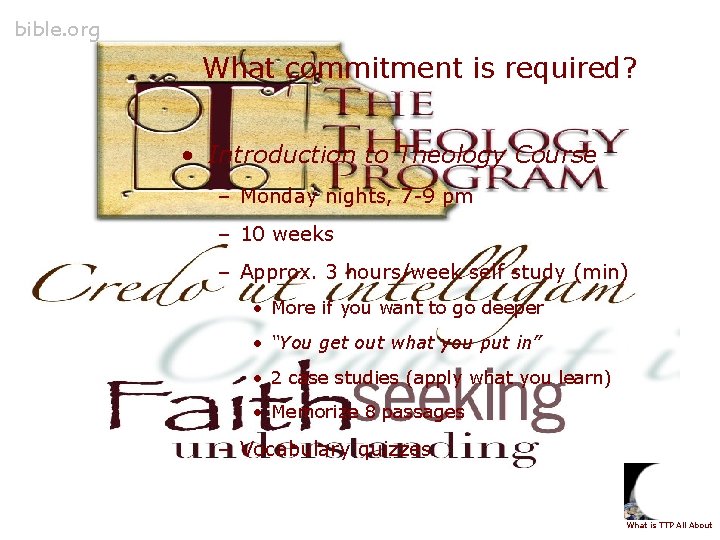 bible. org What commitment is required? • Introduction to Theology Course – Monday nights,