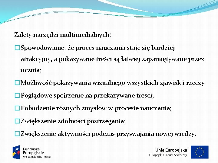 Zalety narzędzi multimedialnych: �Spowodowanie, że proces nauczania staje się bardziej atrakcyjny, a pokazywane treści