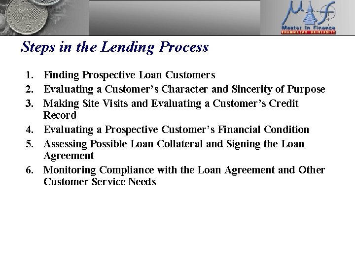 Steps in the Lending Process 1. Finding Prospective Loan Customers 2. Evaluating a Customer’s