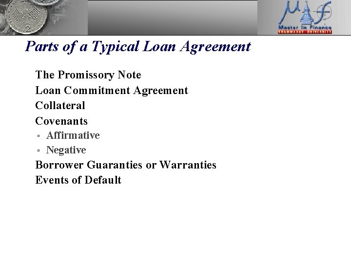 Parts of a Typical Loan Agreement • • The Promissory Note Loan Commitment Agreement