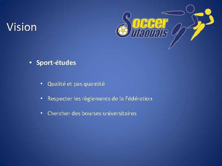 Vision • Sport-études • Qualité et pas quantité • Respecter les règlements de la