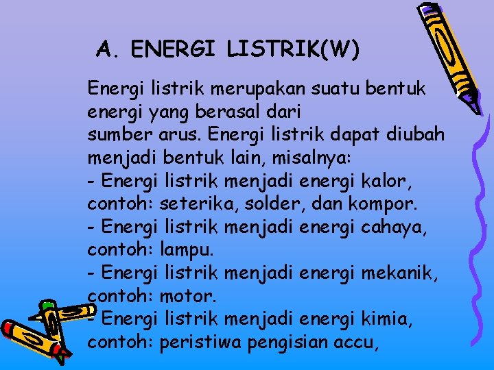 A. ENERGI LISTRIK(W) Energi listrik merupakan suatu bentuk energi yang berasal dari sumber arus.